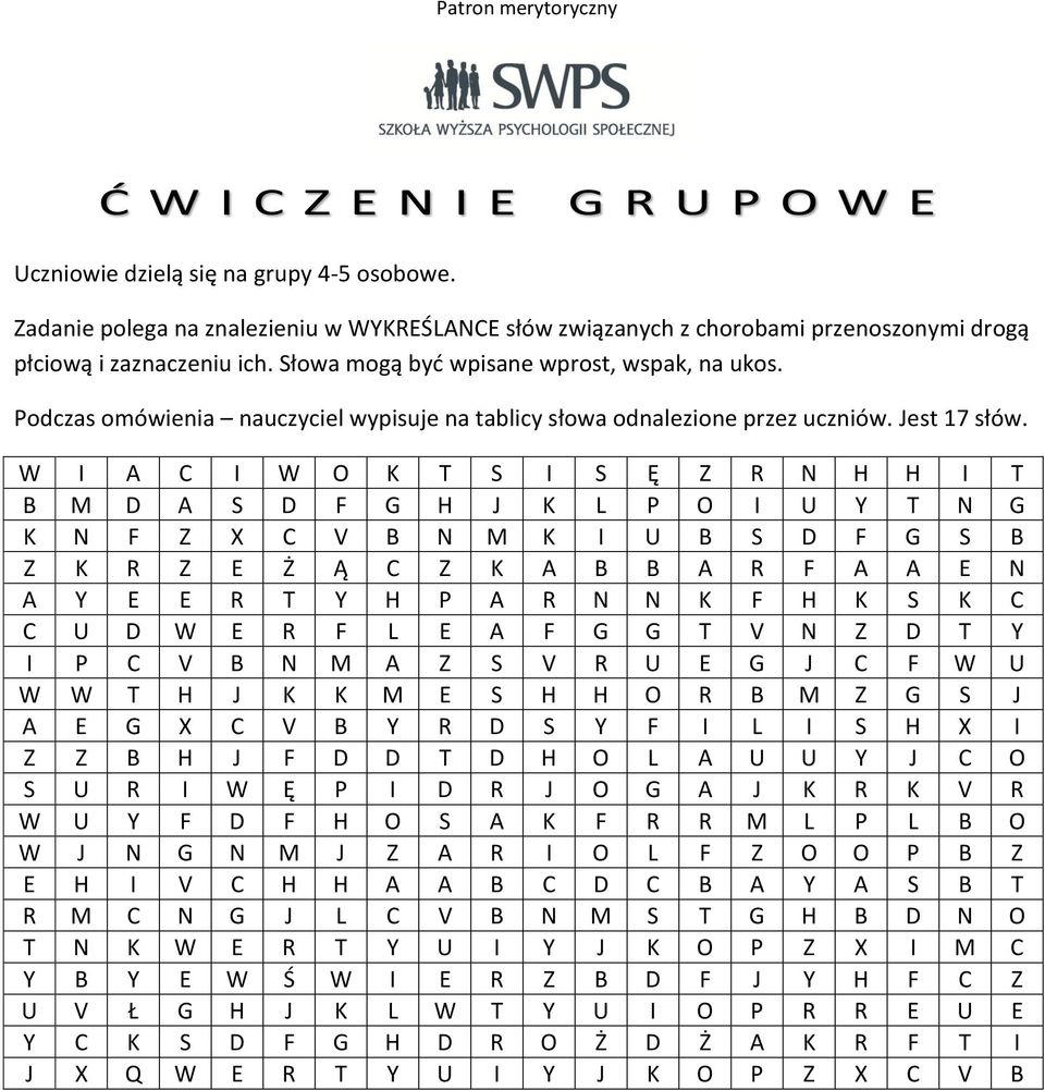 W I A C I W O K T S I S Ę Z R N H H I T B M D A S D F G H J K L P O I U Y T N G K N F Z X C V B N M K I U B S D F G S B Z K R Z E Ż Ą C Z K A B B A R F A A E N A Y E E R T Y H P A R N N K F H K S K C