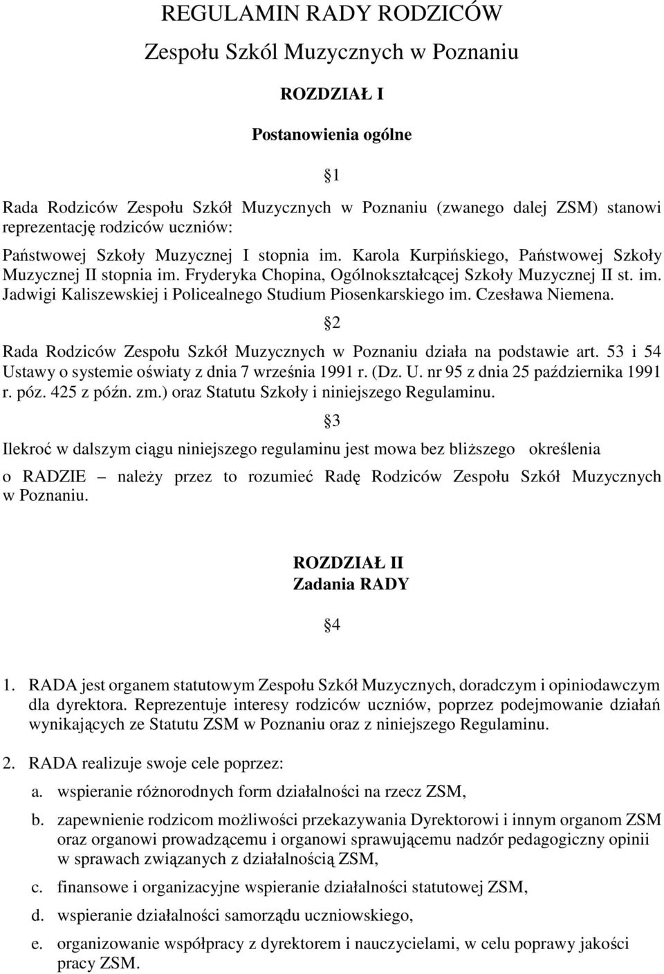 Czesława Niemena. 2 Rada Rodziców Zespołu Szkół Muzycznych w Poznaniu działa na podstawie art. 53 i 54 Ustawy o systemie oświaty z dnia 7 września 1991 r. (Dz. U. nr 95 z dnia 25 października 1991 r.