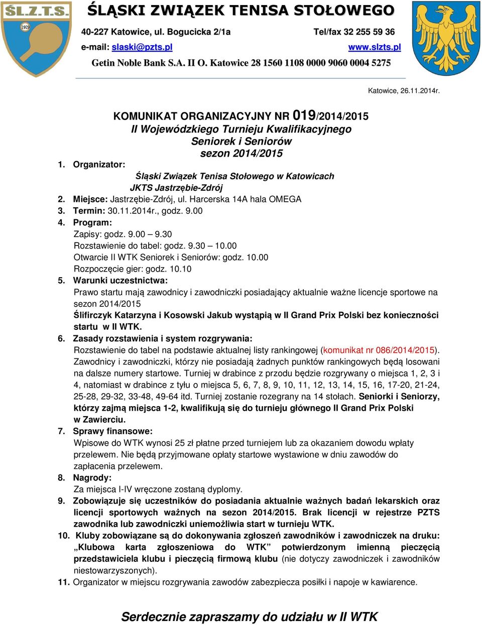 9.00 9.30 Rozstawienie do tabel: godz. 9.30 10.00 Otwarcie II WTK Seniorek i Seniorów: godz. 10.00 Rozpoczęcie gier: godz. 10.10 5.
