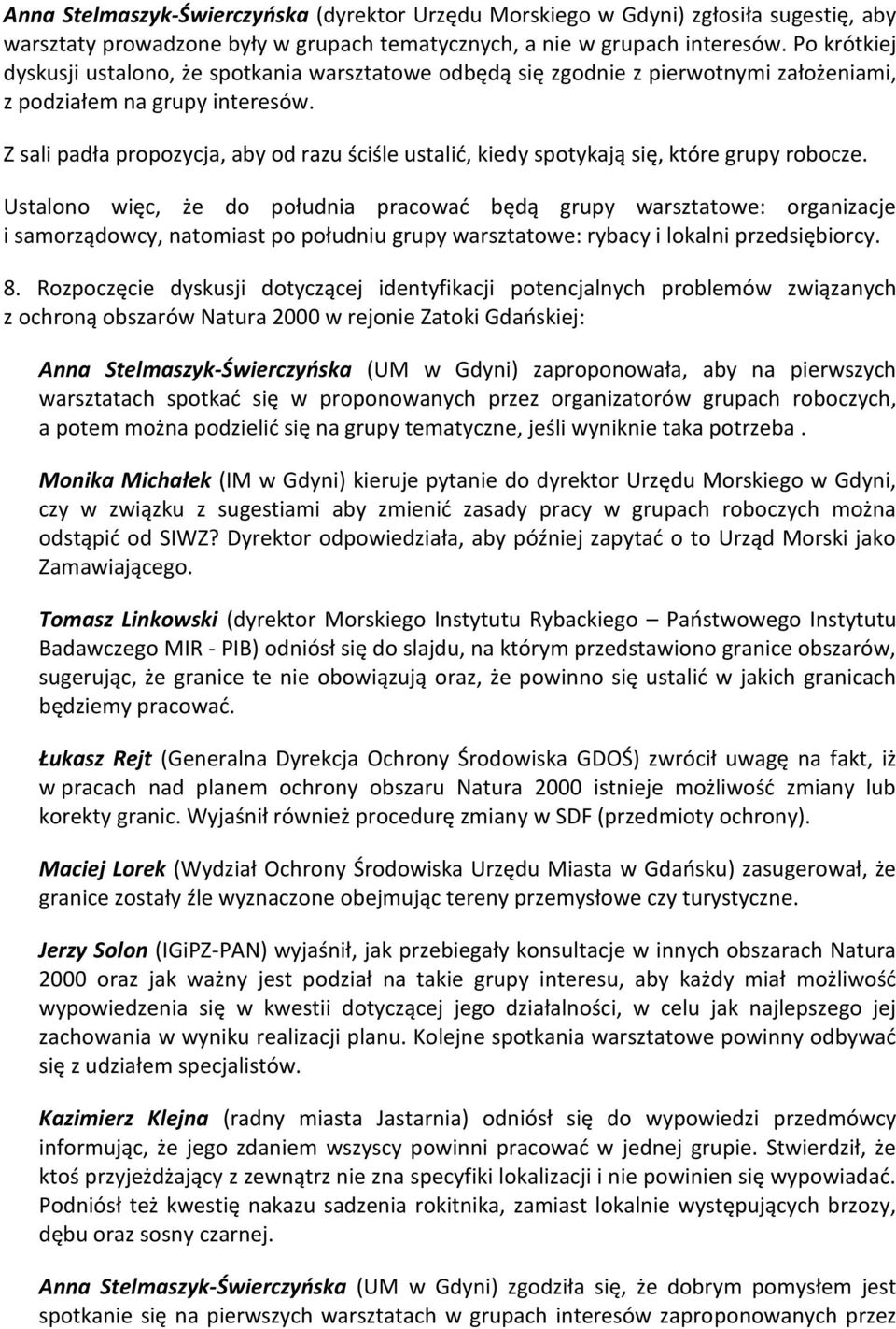 Z sali padła propozycja, aby od razu ściśle ustalić, kiedy spotykają się, które grupy robocze.
