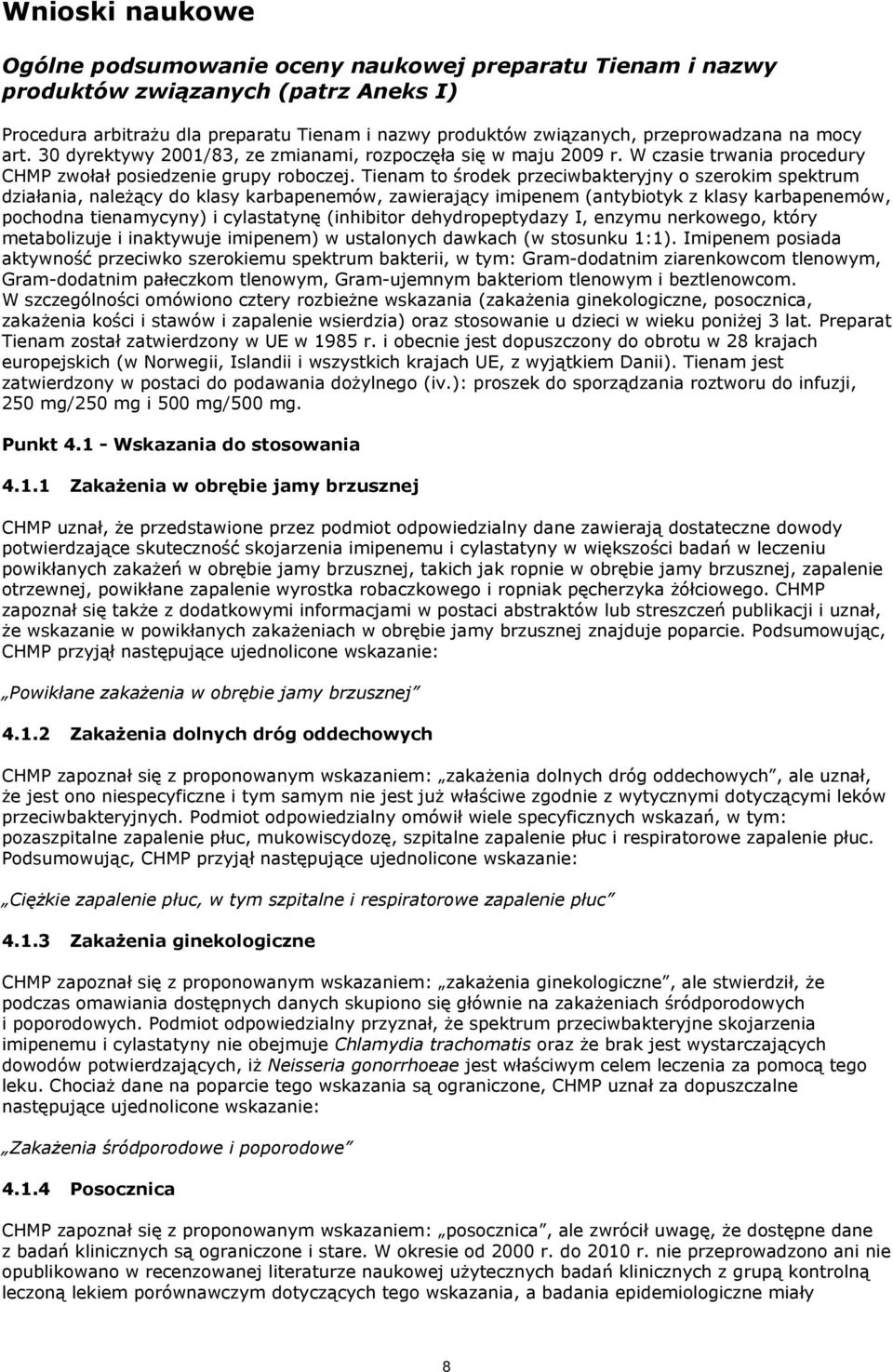 Tienam to środek przeciwbakteryjny o szerokim spektrum działania, należący do klasy karbapenemów, zawierający imipenem (antybiotyk z klasy karbapenemów, pochodna tienamycyny) i cylastatynę (inhibitor