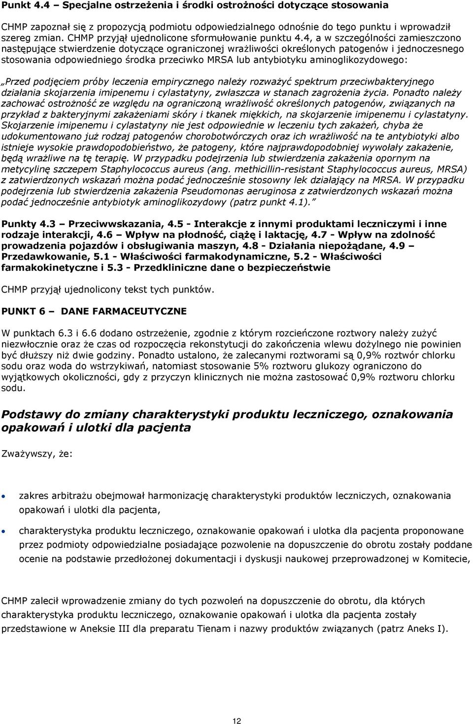 4, a w szczególności zamieszczono następujące stwierdzenie dotyczące ograniczonej wrażliwości określonych patogenów i jednoczesnego stosowania odpowiedniego środka przeciwko MRSA lub antybiotyku