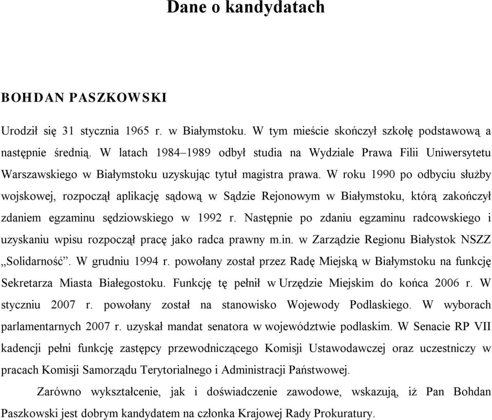 W roku 1990 po odbyciu służby wojskowej, rozpoczął aplikację sądową w Sądzie Rejonowym w Białymstoku, którą zakończył zdaniem egzaminu sędziowskiego w 1992 r.