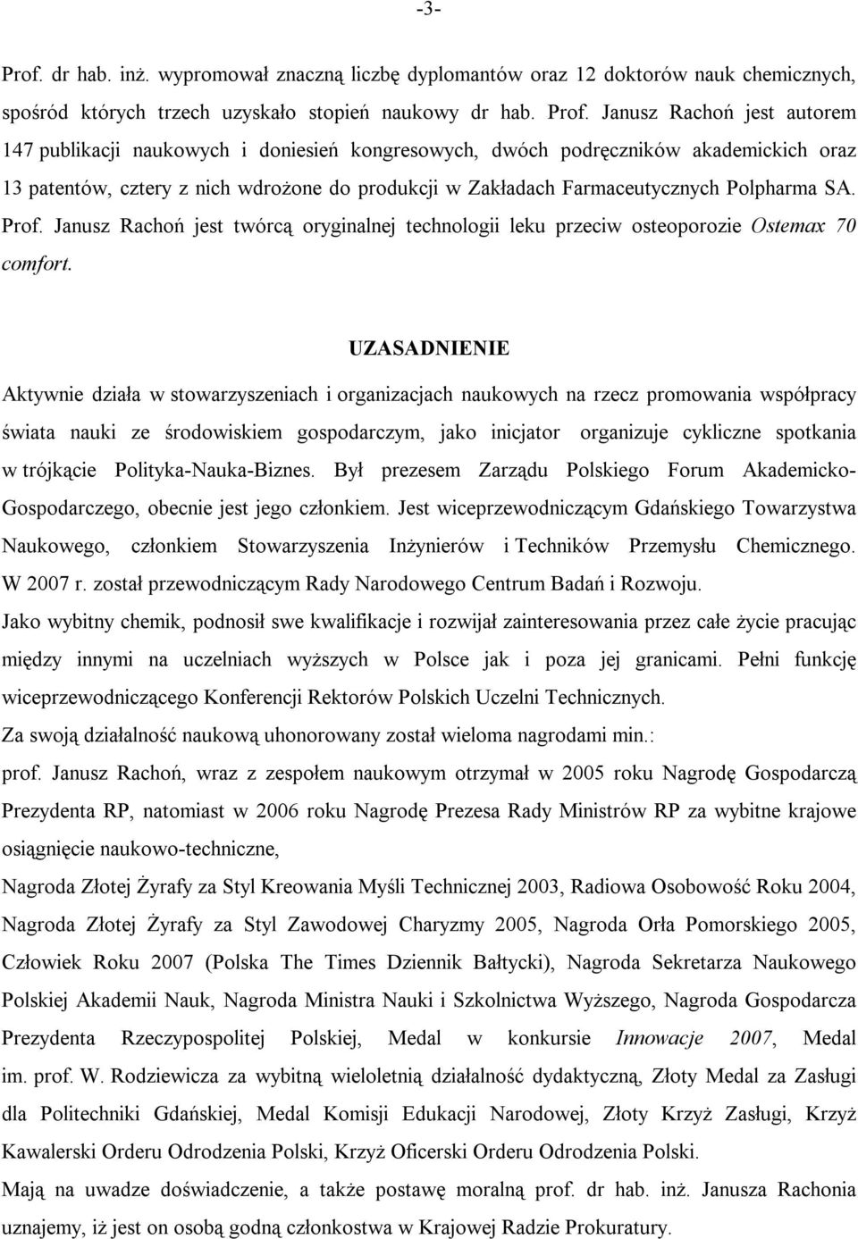 Janusz Rachoń jest autorem 147 publikacji naukowych i doniesień kongresowych, dwóch podręczników akademickich oraz 13 patentów, cztery z nich wdrożone do produkcji w Zakładach Farmaceutycznych