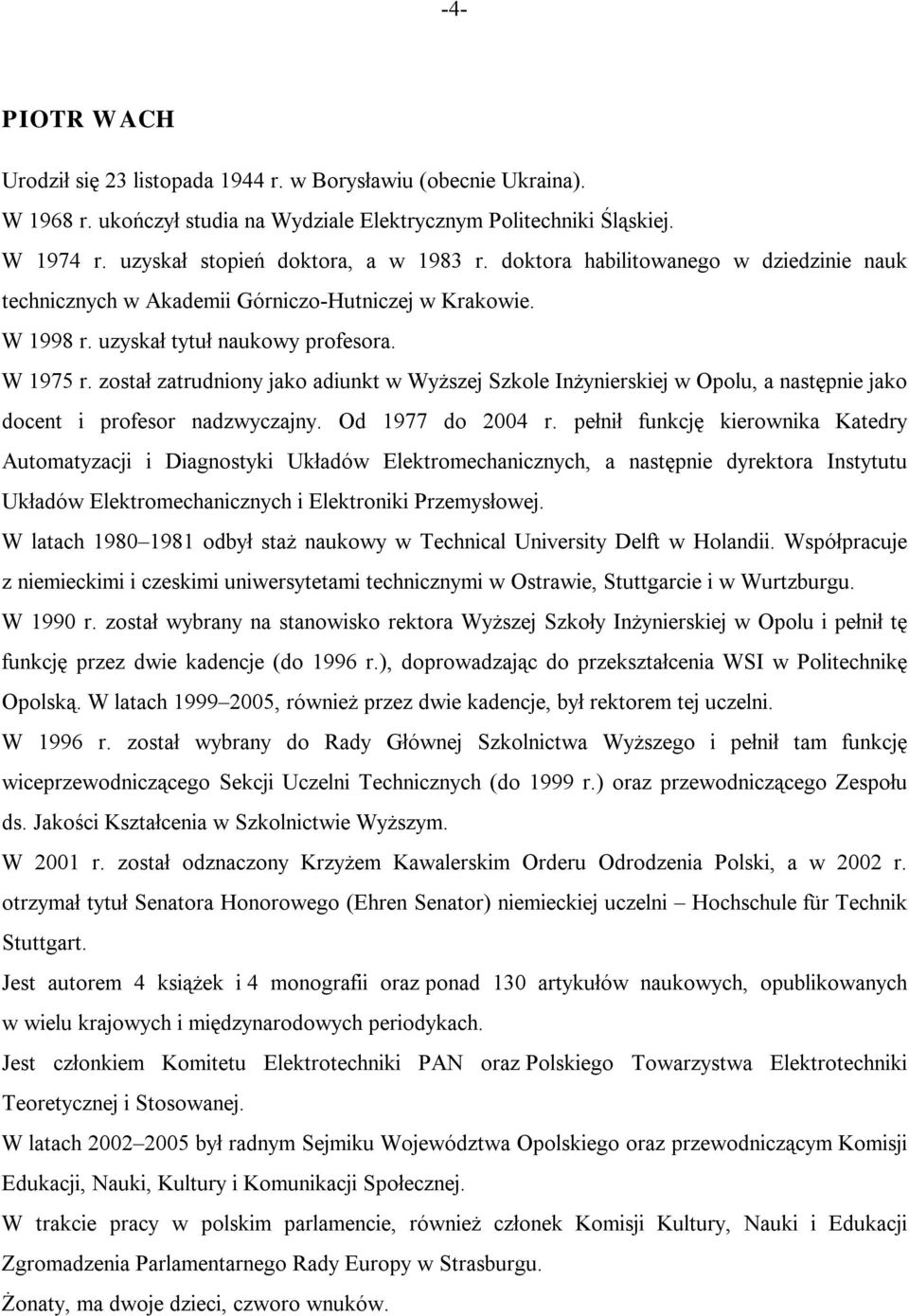 został zatrudniony jako adiunkt w Wyższej Szkole Inżynierskiej w Opolu, a następnie jako docent i profesor nadzwyczajny. Od 1977 do 2004 r.