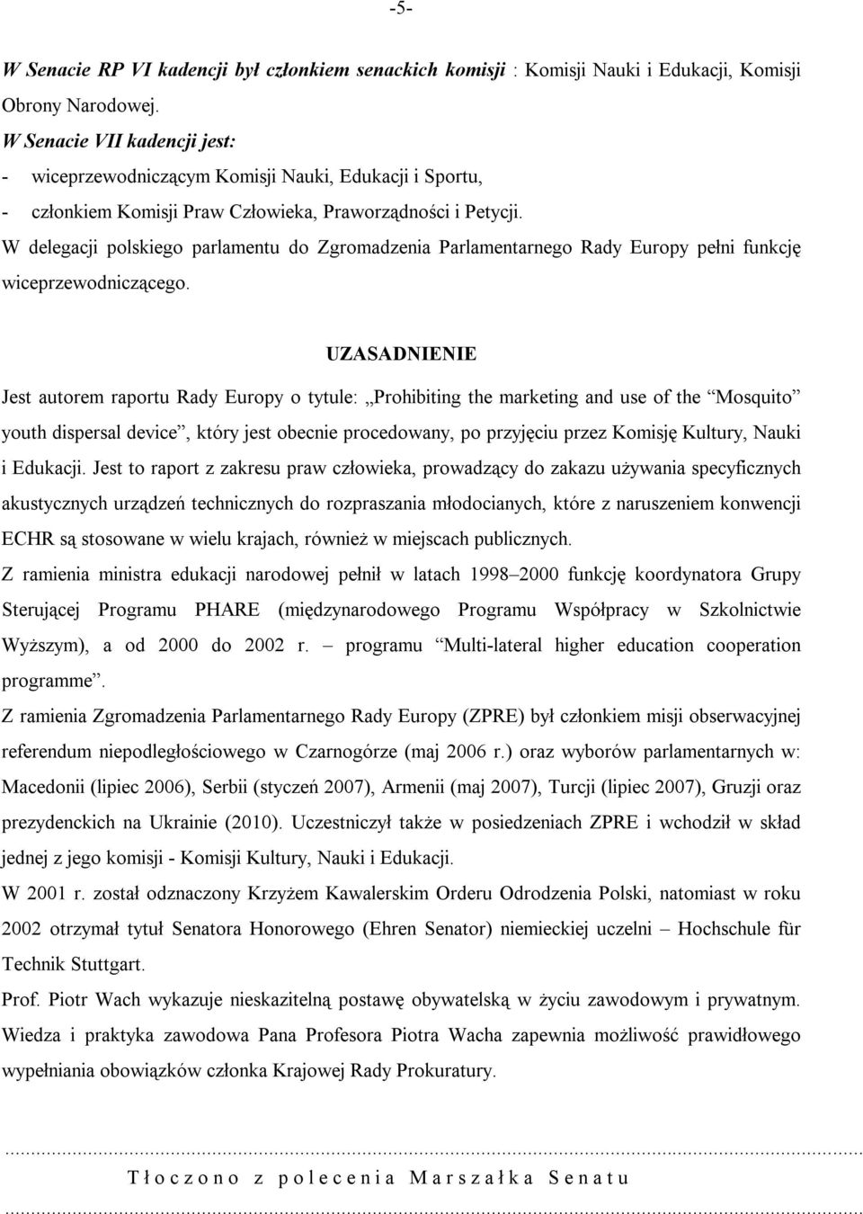 W delegacji polskiego parlamentu do Zgromadzenia Parlamentarnego Rady Europy pełni funkcję wiceprzewodniczącego.