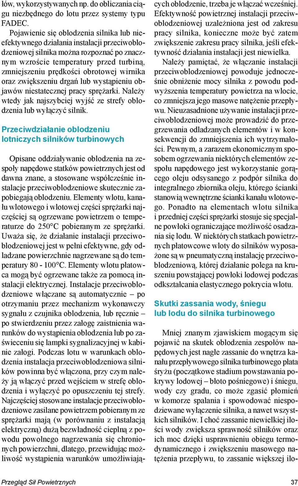 wirnika oraz zwiększeniu drgań lub wystąpieniu objawów niestatecznej pracy sprężarki. Należy wtedy jak najszybciej wyjść ze strefy oblodzenia lub wyłączyć silnik.