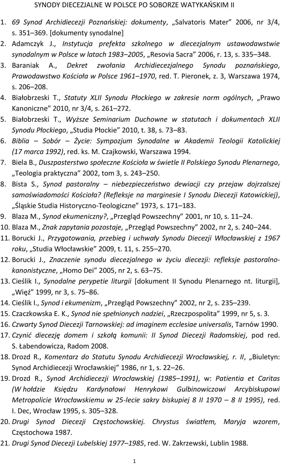 , Dekret zwołania Archidiecezjalnego Synodu poznańskiego, Prawodawstwo Kościoła w Polsce 1961 1970, red. T. Pieronek, z. 3, Warszawa 1974, s. 206 208. 4. Białobrzeski T.