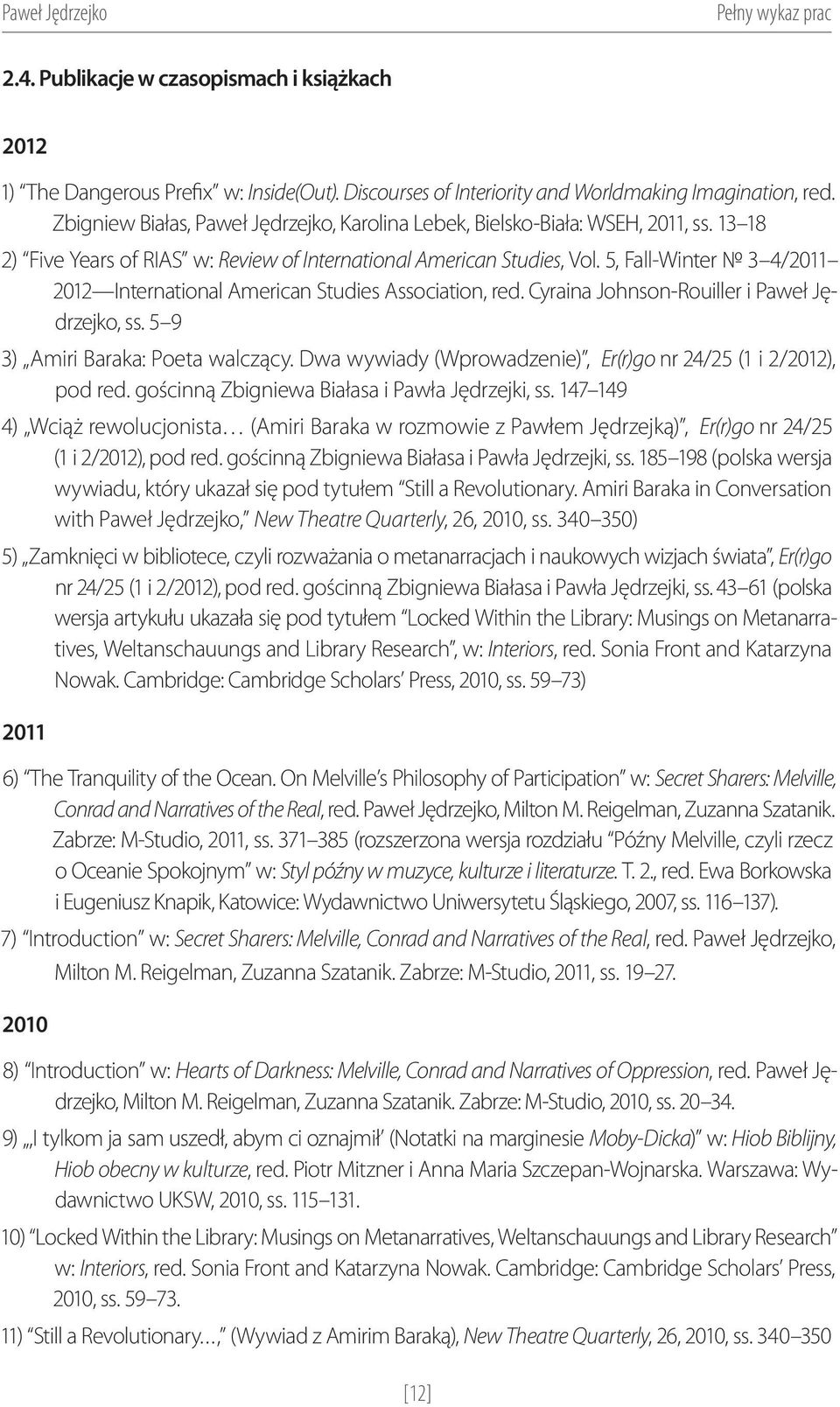 5, Fall-Winter 3 4/2011 2012 International American Studies Association, red. Cyraina Johnson-Rouiller i Paweł Jędrzejko, ss. 5 9 3) Amiri Baraka: Poeta walczący.