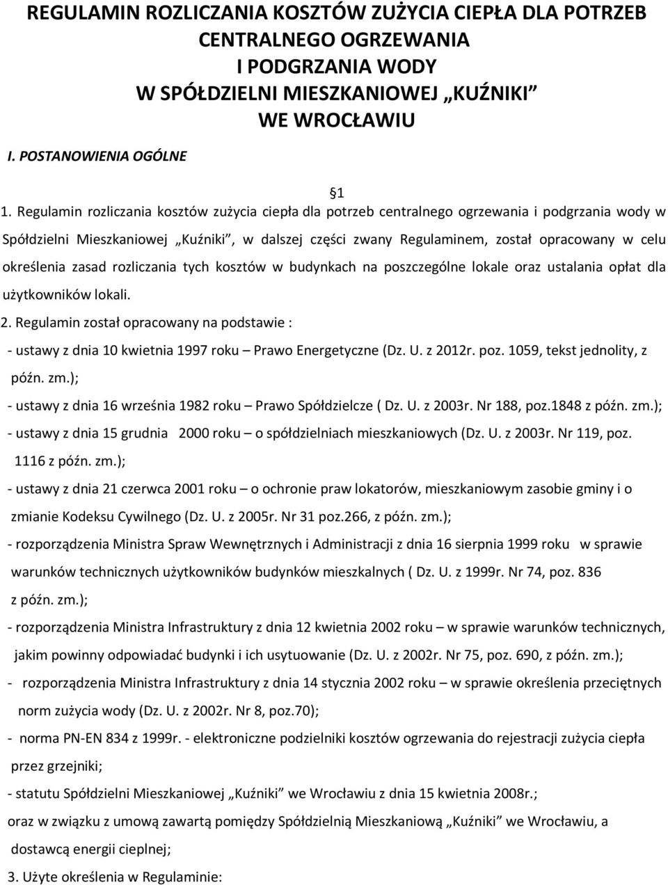 określenia zasad rozliczania tych kosztów w budynkach na poszczególne lokale oraz ustalania opłat dla użytkowników lokali. 2.