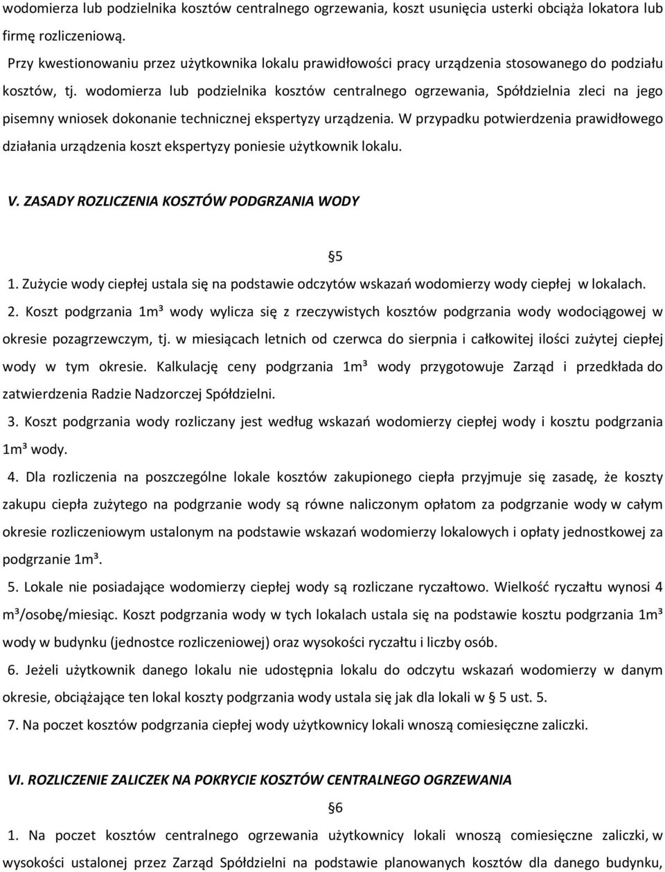 wodomierza lub podzielnika kosztów centralnego ogrzewania, Spółdzielnia zleci na jego pisemny wniosek dokonanie technicznej ekspertyzy urządzenia.