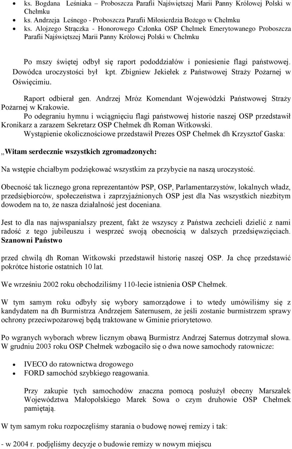 flagi państwowej. Dowódca uroczystości był kpt. Zbigniew Jekiełek z Państwowej Straży Pożarnej w Oświęcimiu. Raport odbierał gen.