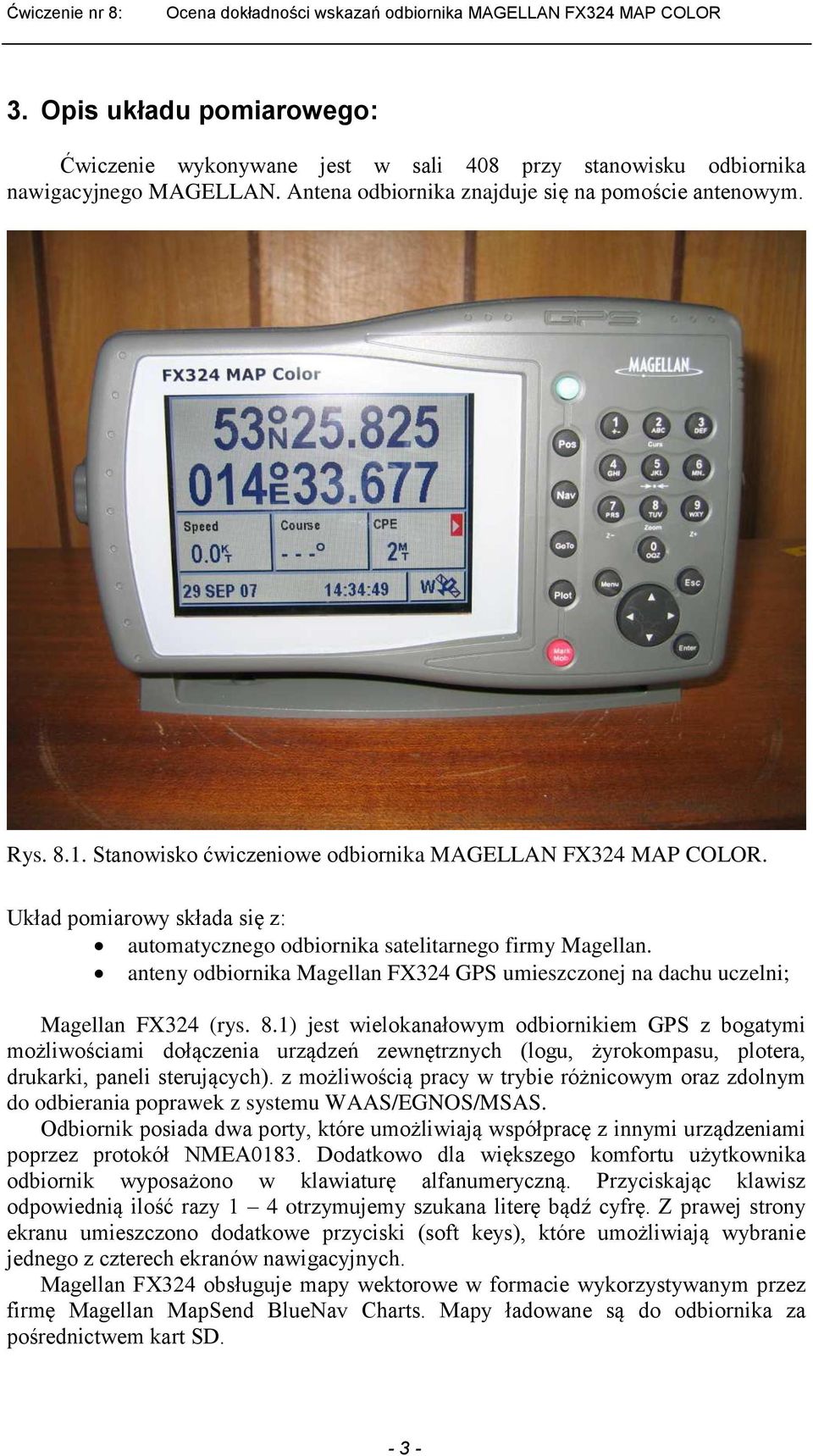 anteny odbiornika Magellan FX324 GPS umieszczonej na dachu uczelni; Magellan FX324 (rys. 8.