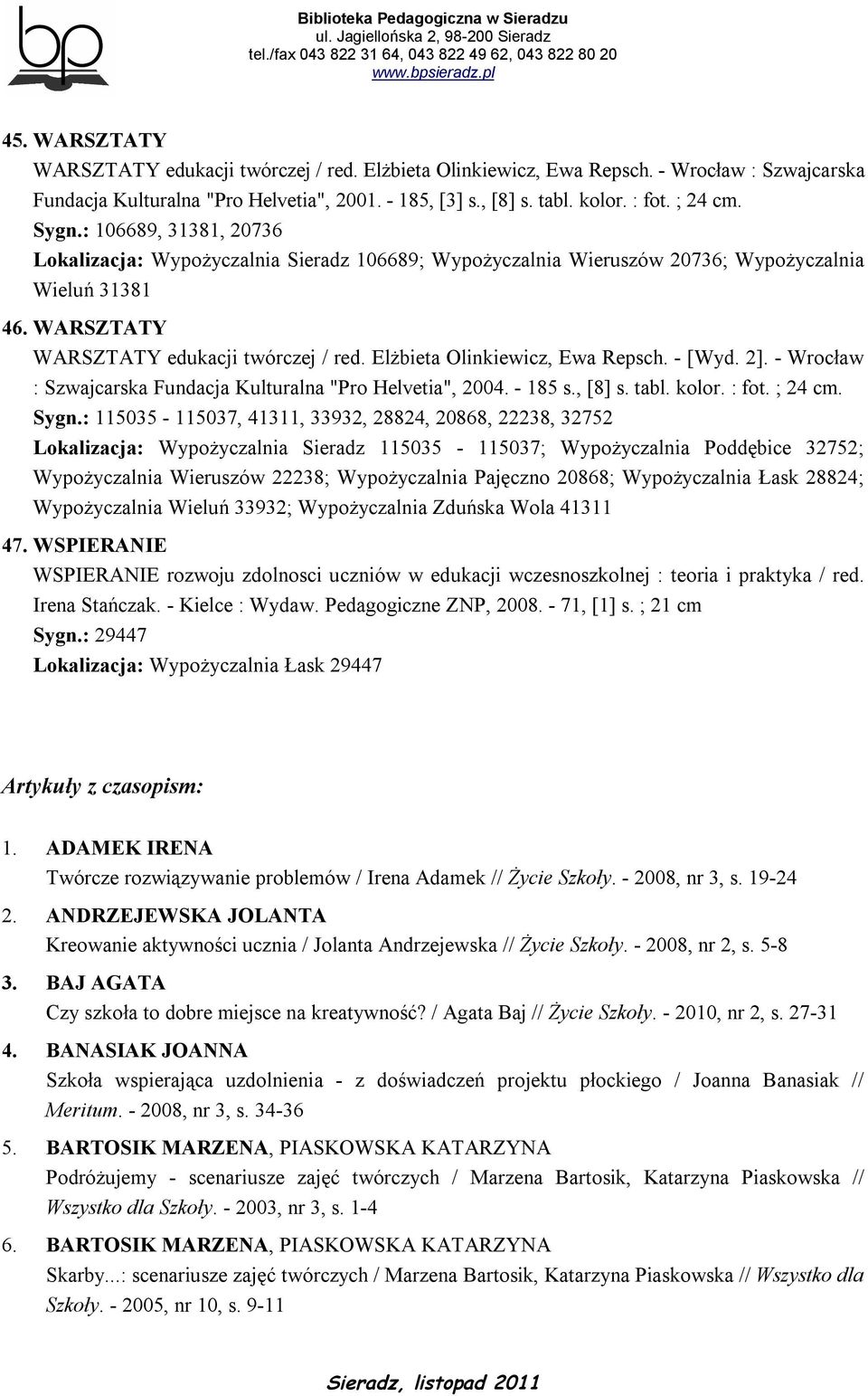 Elżbieta Olinkiewicz, Ewa Repsch. - [Wyd. 2]. - Wrocław : Szwajcarska Fundacja Kulturalna "Pro Helvetia", 2004. - 185 s., [8] s. tabl. kolor. : fot. ; 24 cm. Sygn.