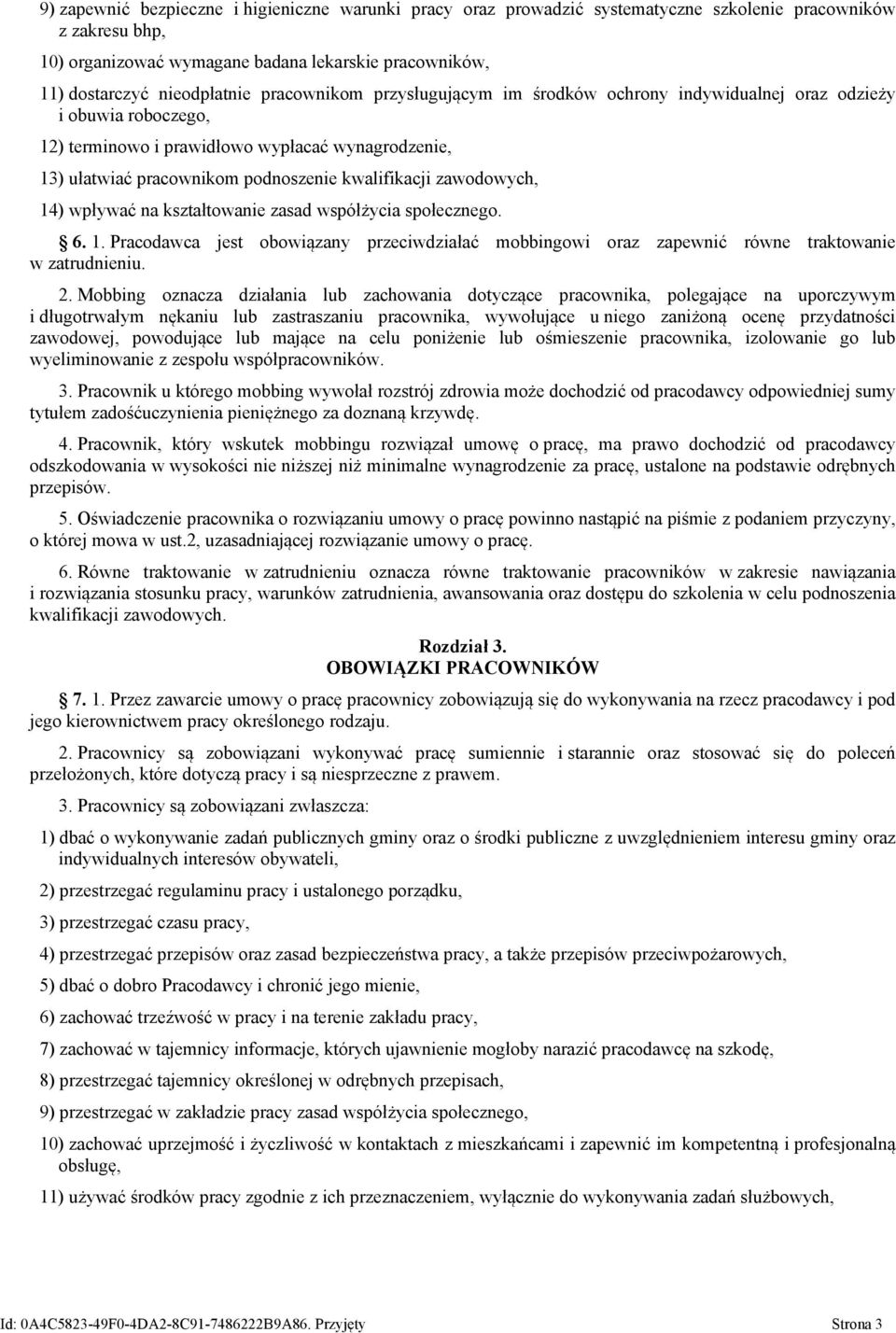 zawodowych, 14) wpływać na kształtowanie zasad współżycia społecznego. 6. 1. Pracodawca jest obowiązany przeciwdziałać mobbingowi oraz zapewnić równe traktowanie w zatrudnieniu. 2.