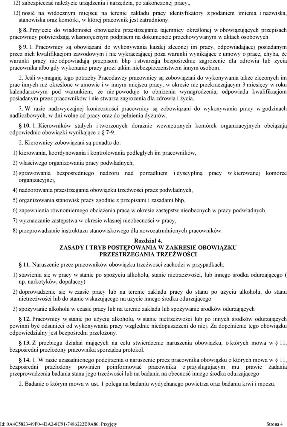 Przyjęcie do wiadomości obowiązku przestrzegania tajemnicy określonej w obowiązujących przepisach pracownicy potwierdzają własnoręcznym podpisem na dokumencie przechowywanym w aktach osobowych. 9. 1.