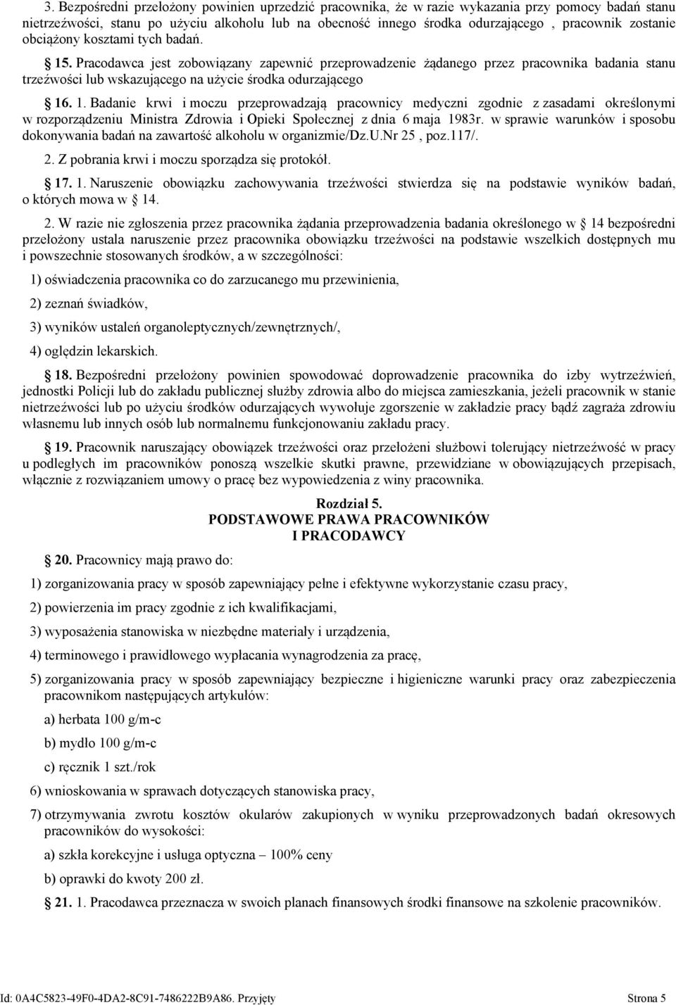 1. Badanie krwi i moczu przeprowadzają pracownicy medyczni zgodnie z zasadami określonymi w rozporządzeniu Ministra Zdrowia i Opieki Społecznej z dnia 6 maja 1983r.