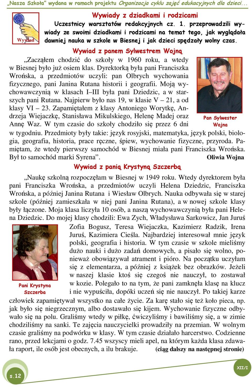 Wywiad z panem Sylwestrem Wojną Zacząłem chodzić do szkoły w 1960 roku, a wtedy w Biesnej było już osiem klas.