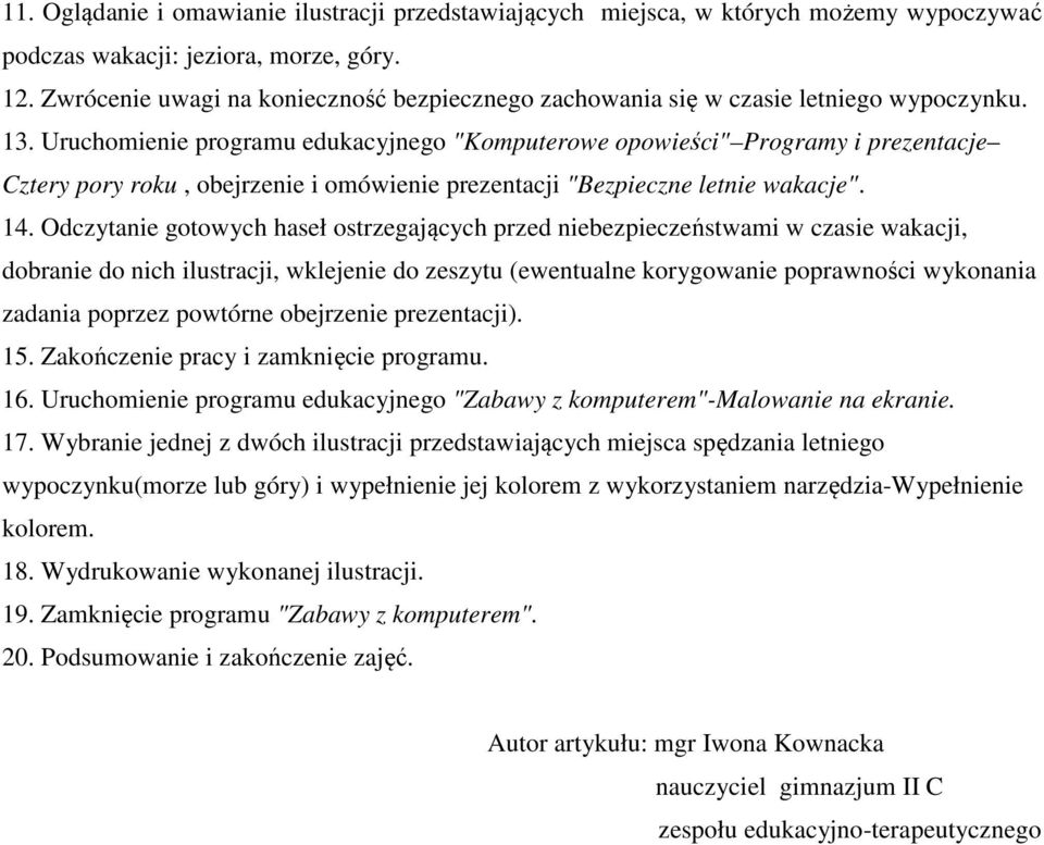 Uruchomienie programu edukacyjnego "Komputerowe opowieści" Programy i prezentacje Cztery pory roku, obejrzenie i omówienie prezentacji "Bezpieczne letnie wakacje". 14.