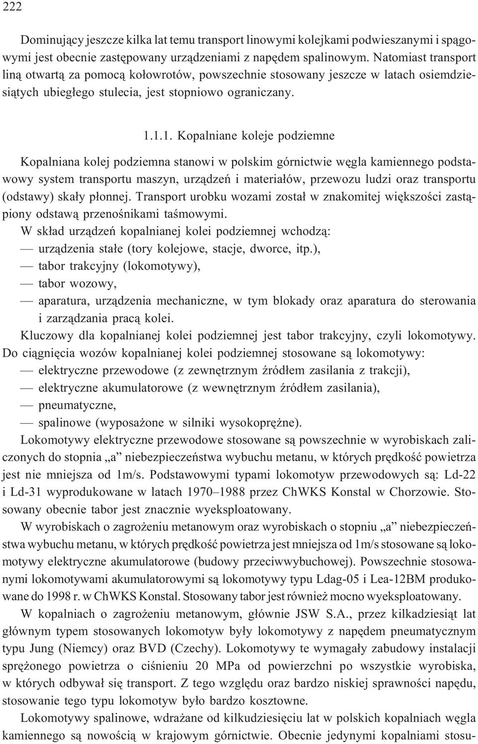 1.1. Kopalniane koleje podziemne Kopalniana kolej podziemna stanowi w polskim górnictwie wêgla kamiennego podstawowy system transportu maszyn, urz¹dzeñ i materia³ów, przewozu ludzi oraz transportu