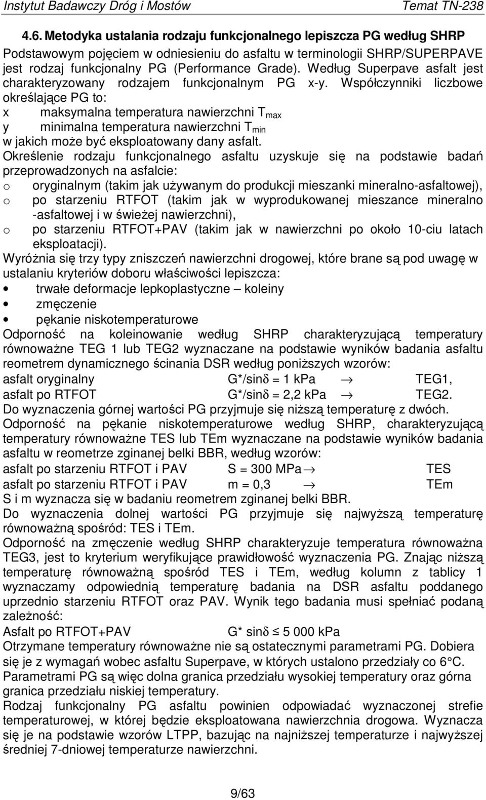 Współczynniki liczbowe określające PG to: x maksymalna temperatura nawierzchni T max y minimalna temperatura nawierzchni T min w jakich moŝe być eksploatowany dany asfalt.