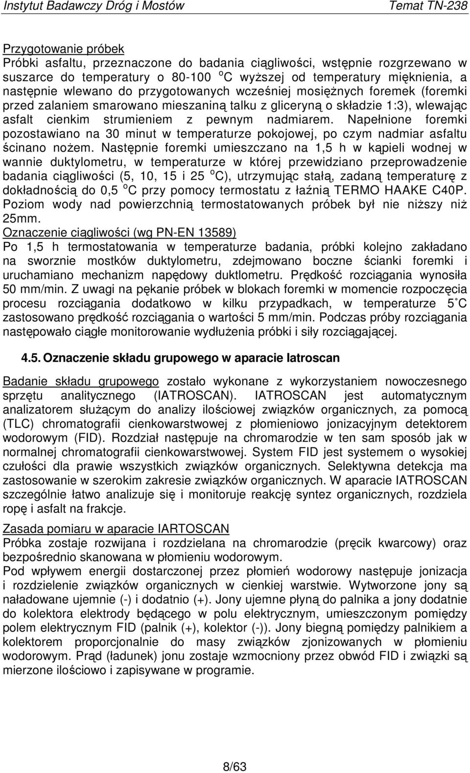 Napełnione foremki pozostawiano na 3 minut w temperaturze pokojowej, po czym nadmiar asfaltu ścinano noŝem.