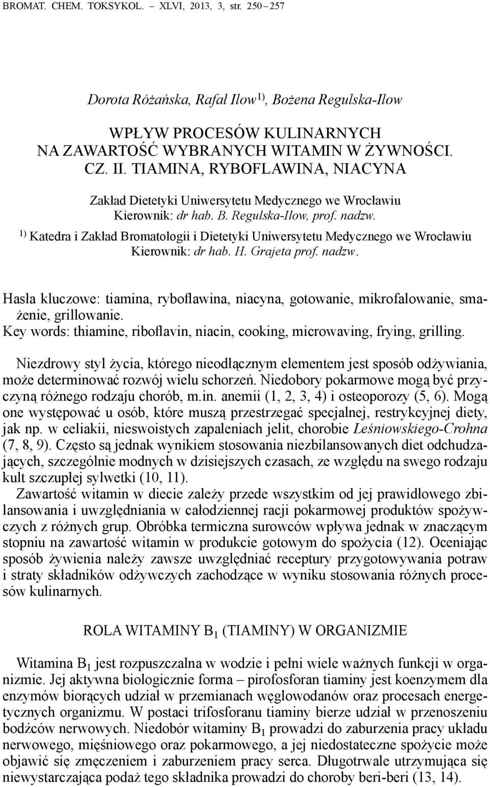 1) Katedra i Zakład Bromatologii i Dietetyki Uniwersytetu Medycznego we Wrocławiu Kierownik: dr hab. H. Grajeta prof. nadzw.