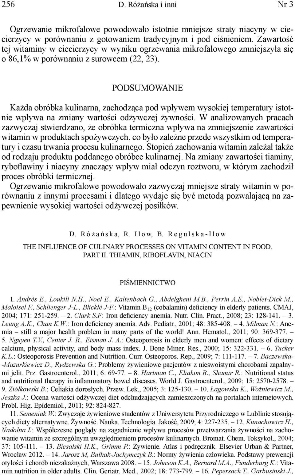 PODSUMOWANIE Każda obróbka kulinarna, zachodząca pod wpływem wysokiej temperatury istotnie wpływa na zmiany wartości odżywczej żywności.