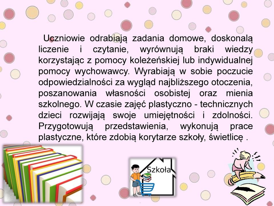 Wyrabiają w sobie poczucie odpowiedzialności za wygląd najbliższego otoczenia, poszanowania własności osobistej oraz