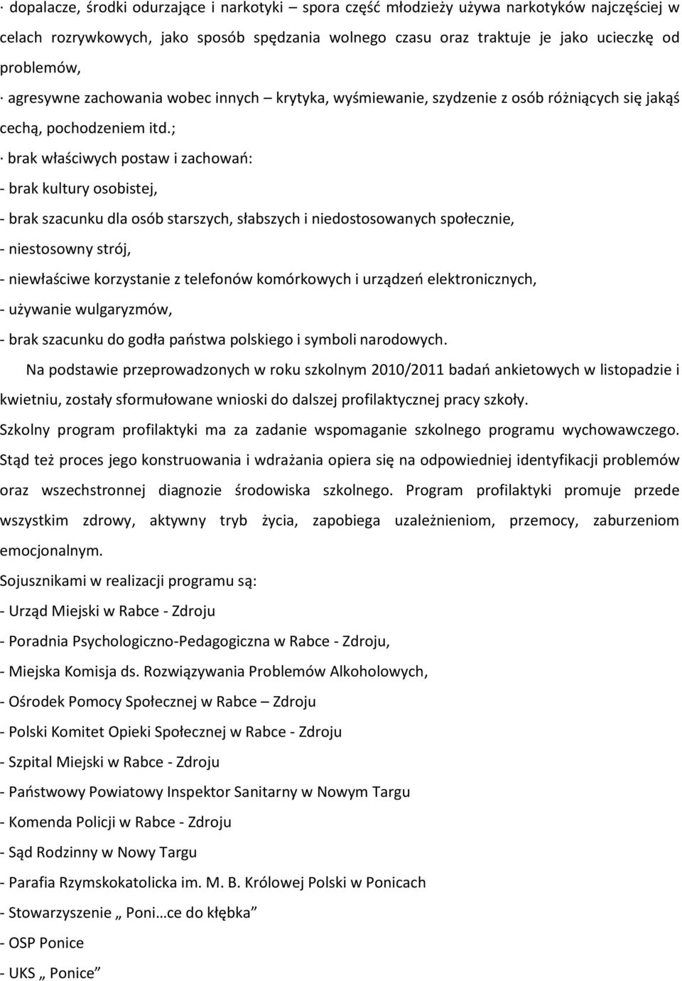 ; brak właściwych postaw i zachowao: - brak kultury osobistej, - brak szacunku dla osób starszych, słabszych i niedostosowanych społecznie, - niestosowny strój, - niewłaściwe korzystanie z telefonów