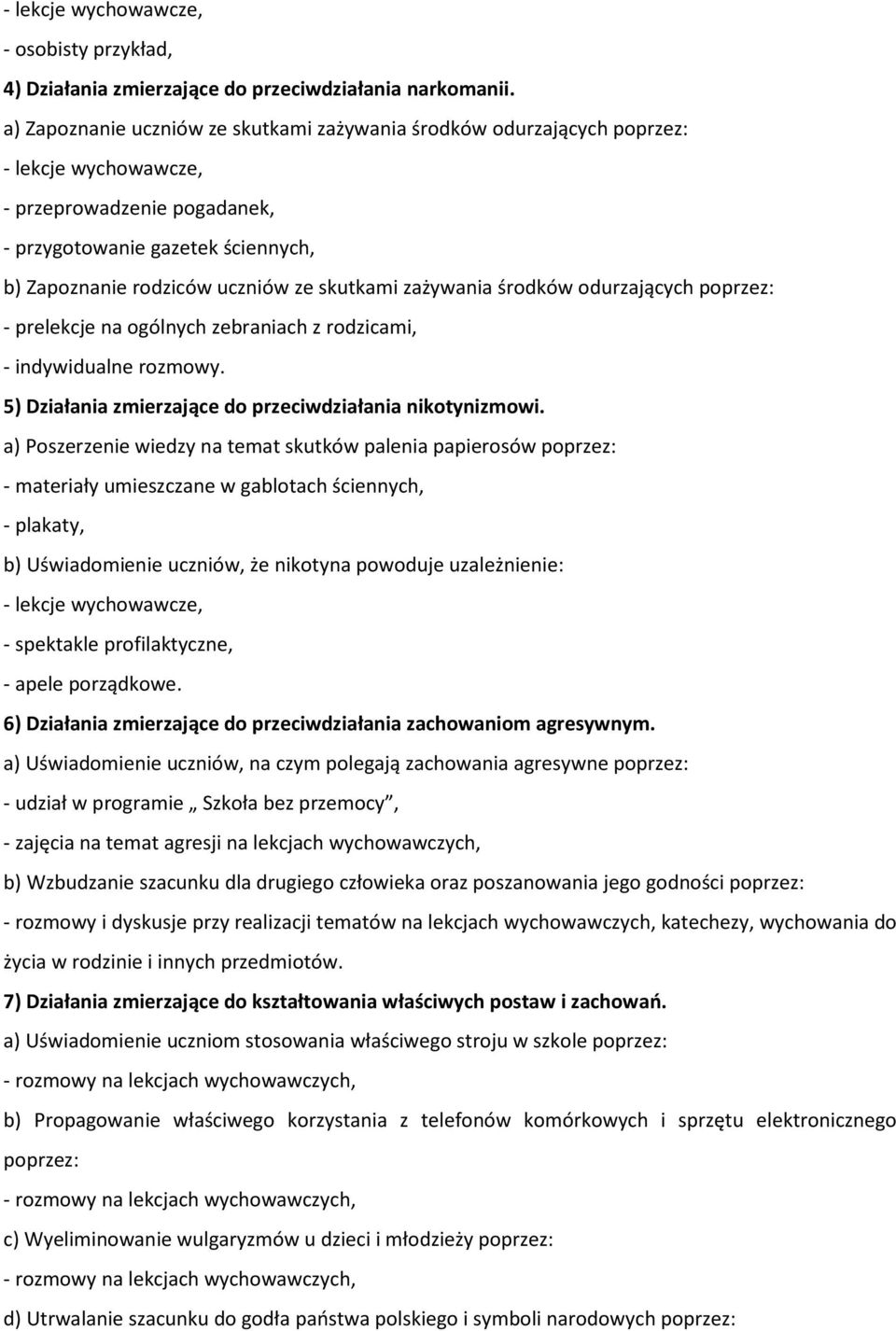 skutkami zażywania środków odurzających poprzez: - prelekcje na ogólnych zebraniach z rodzicami, - indywidualne rozmowy. 5) Działania zmierzające do przeciwdziałania nikotynizmowi.