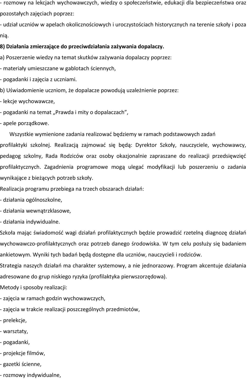 a) Poszerzenie wiedzy na temat skutków zażywania dopalaczy poprzez: - materiały umieszczane w gablotach ściennych, - pogadanki i zajęcia z uczniami.