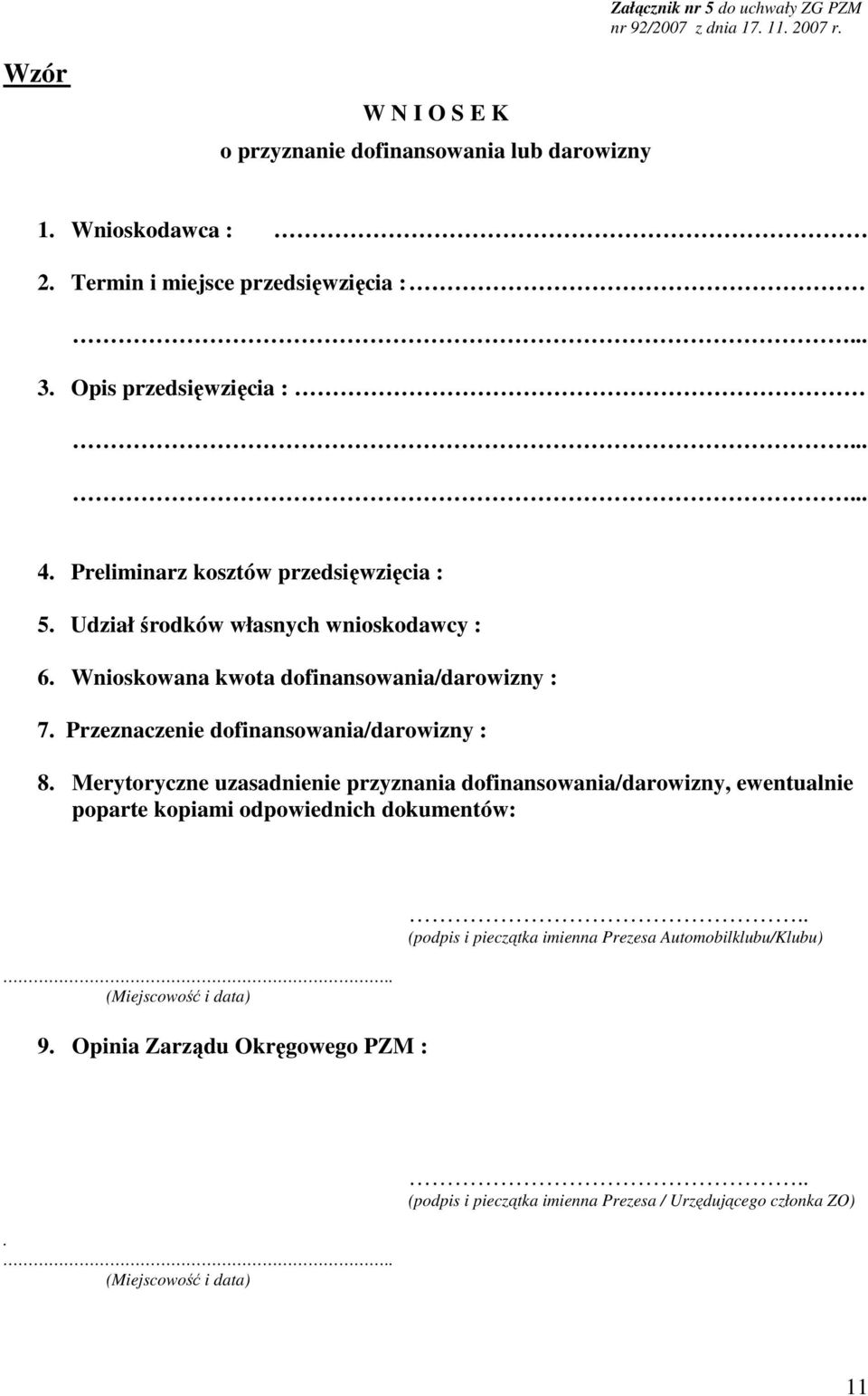 Wnioskowana kwota dofinansowania/darowizny : 7. Przeznaczenie dofinansowania/darowizny : 8.