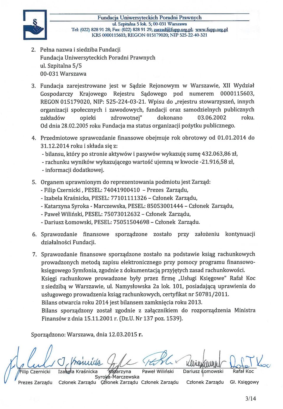Fundacja zarejestrowane jest w Sądzie Rejonowym w Warszawie, XII Wydział Gospodarczy Krajowego Rejestru Sądowego pod numerem 0000115603, REGON 015179020, NIP: 525-224-03-2 1.