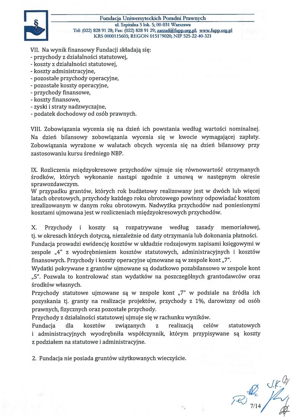 operacyjne, - przychody finansowe, - koszty finansowe, - zyski i straty nadzwyczajne, - podatek dochodowy od osób prawnych. VIII.