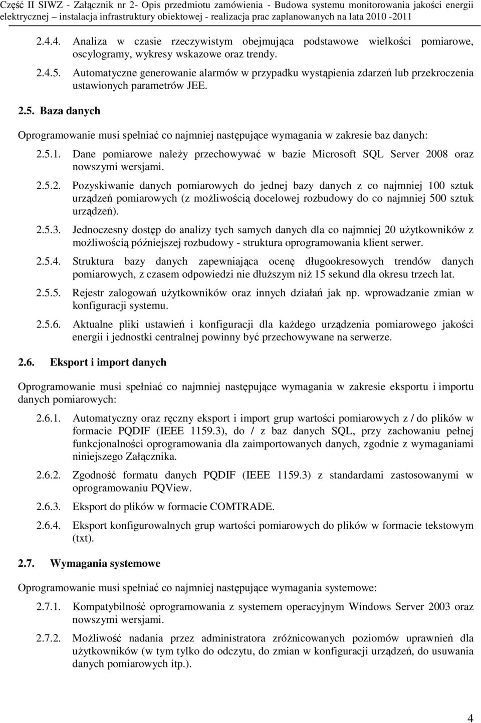 Baza danych Oprogramowanie musi spełniać co najmniej następujące wymagania w zakresie baz danych: 2.