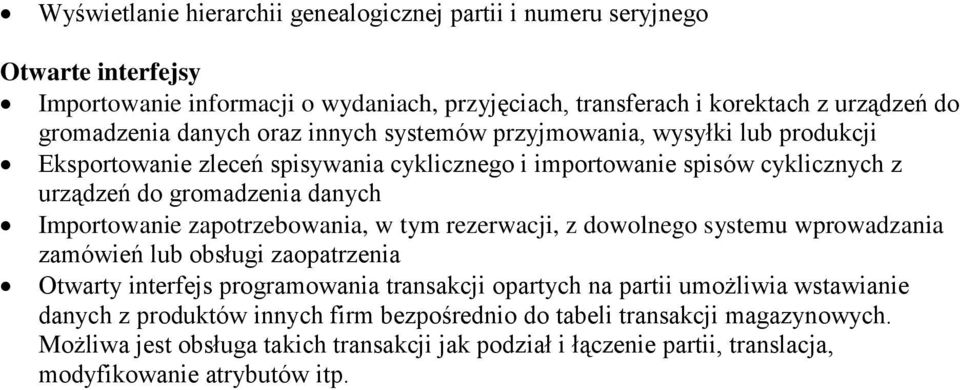 Importowanie zapotrzebowania, w tym rezerwacji, z dowolnego systemu wprowadzania zamówień lub obsługi zaopatrzenia Otwarty interfejs programowania transakcji opartych na partii umożliwia