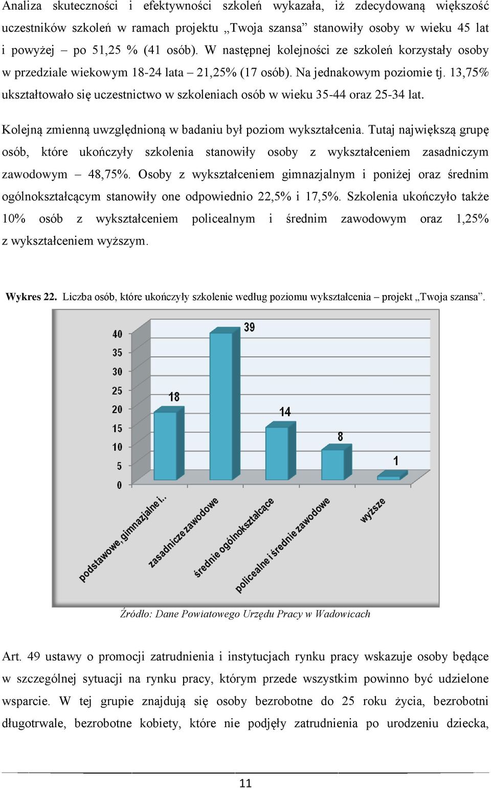 13,75% ukształtowało się uczestnictwo w szkoleniach osób w wieku 35-44 oraz 25-34 lat. Kolejną zmienną uwzględnioną w badaniu był poziom wykształcenia.