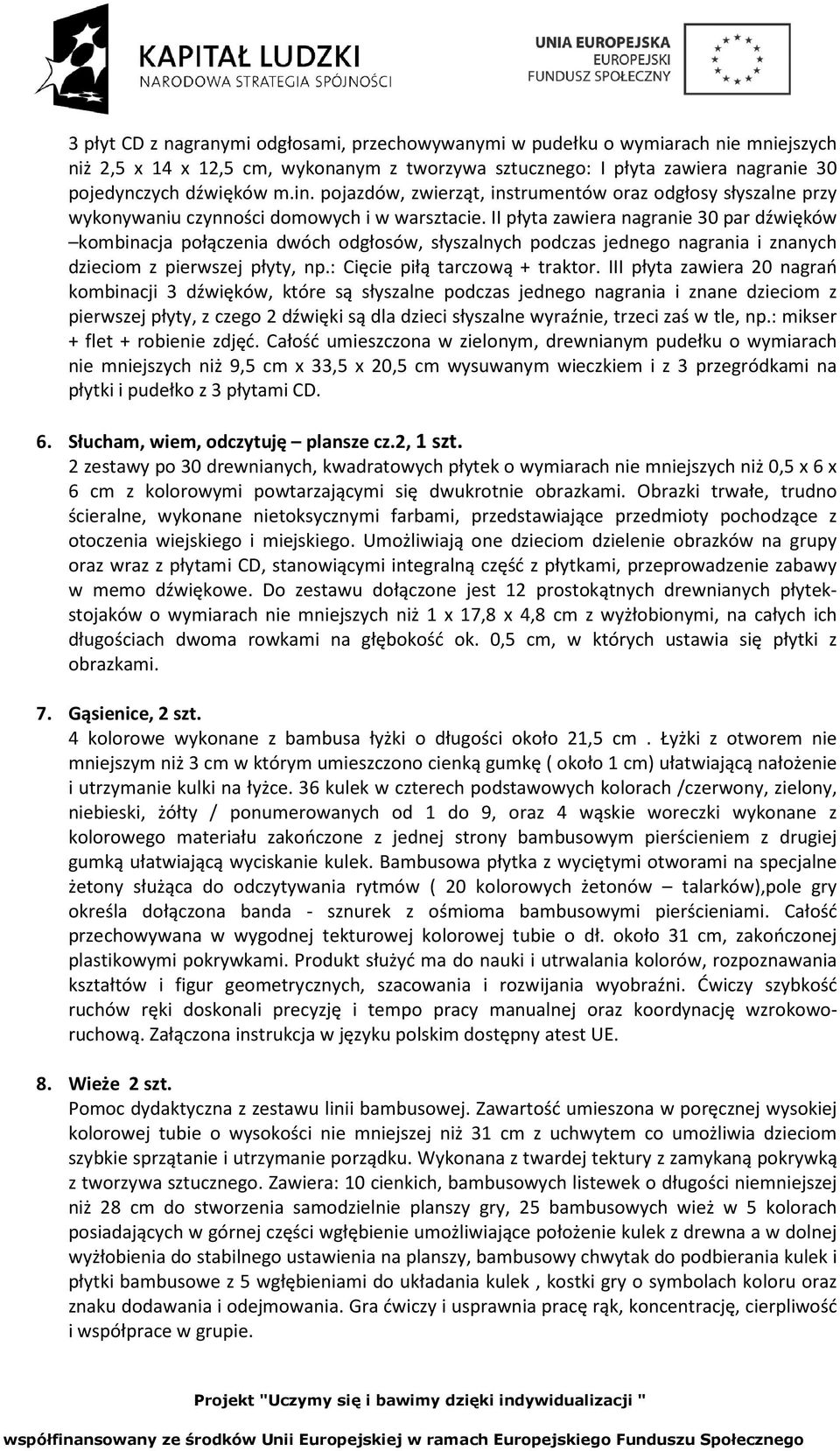 II płyta zawiera nagranie 30 par dźwięków kombinacja połączenia dwóch odgłosów, słyszalnych podczas jednego nagrania i znanych dzieciom z pierwszej płyty, np.: Cięcie piłą tarczową + traktor.