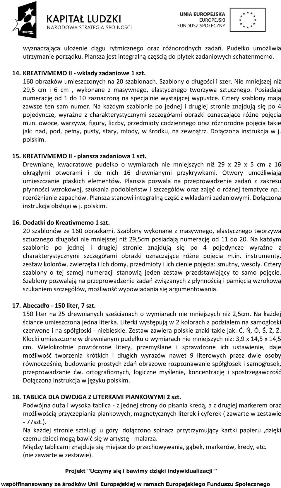 Nie mniejszej niż 29,5 cm i 6 cm, wykonane z masywnego, elastycznego tworzywa sztucznego. Posiadają numerację od 1 do 10 zaznaczoną na specjalnie wystającej wypustce.
