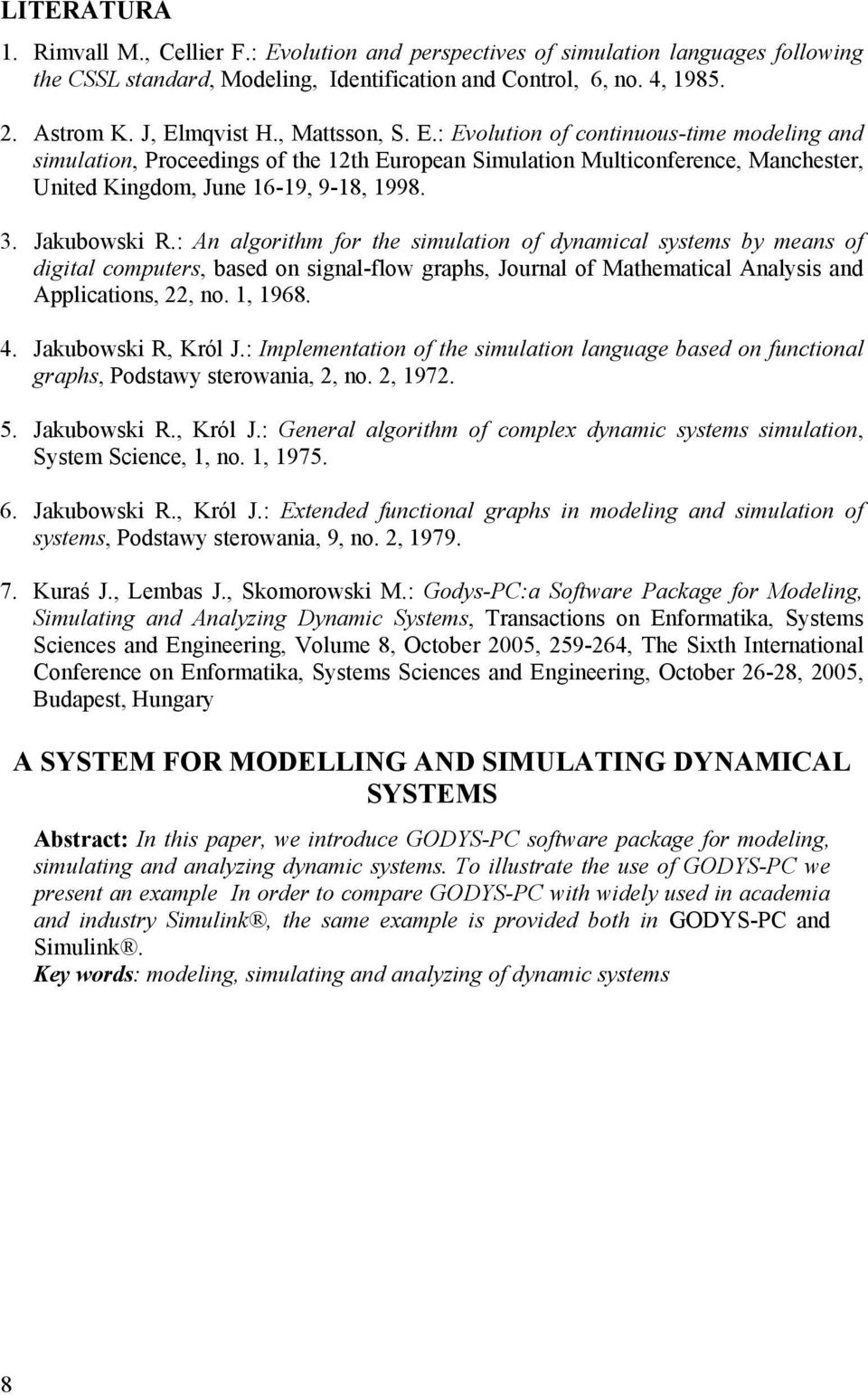 : An algorithm for the simulation of dynamical systems by means of digital computers, based on signal-flow graphs, Journal of athematical Analysis and Applications,, no., 968. 4. Jakubowski R, Król J.