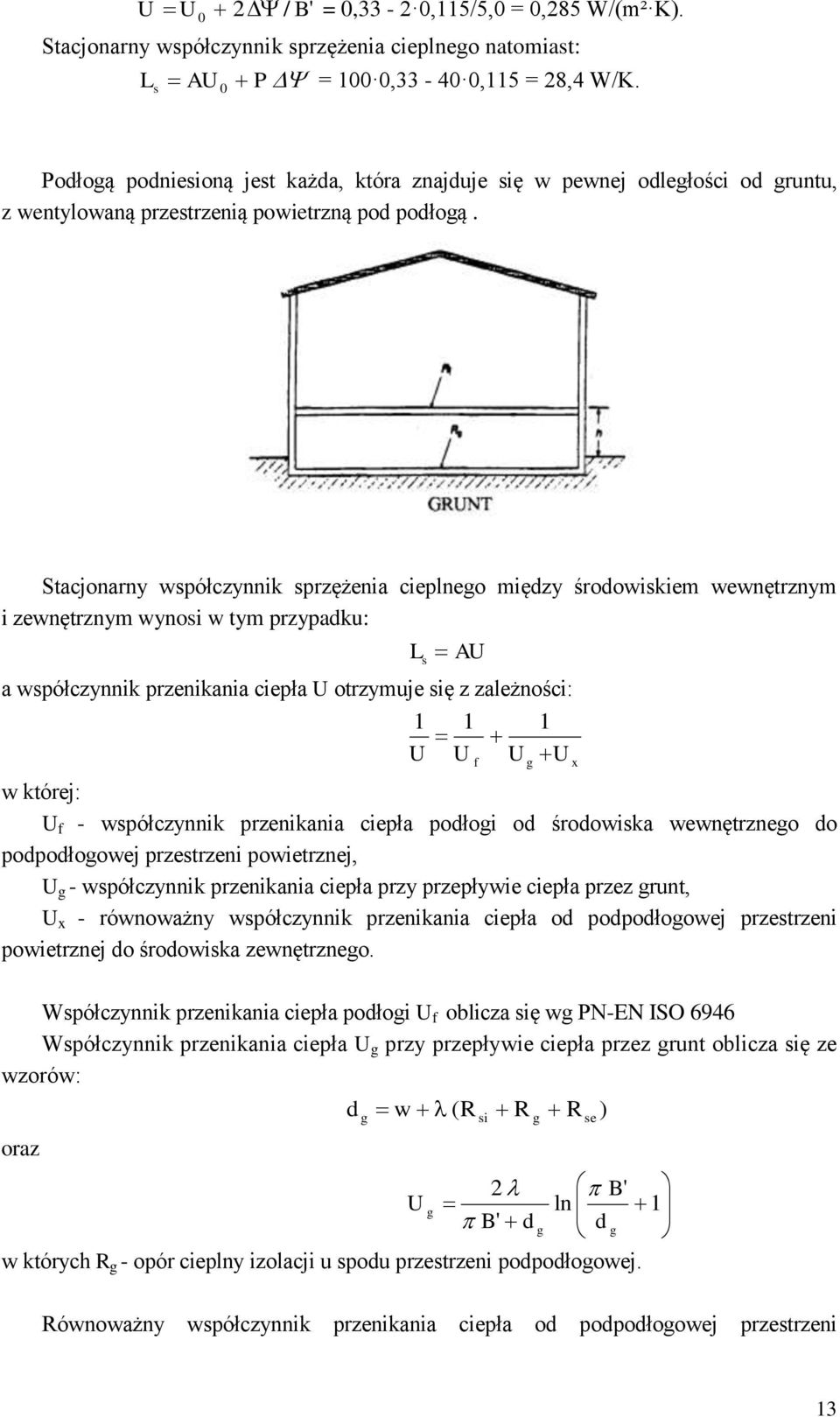Sacjonarny spółczynnik sprzężenia cieplneo mięzy śrooiskiem enęrznym i zenęrznym ynosi ym przypaku: L s A a spółczynnik przenikania ciepła orzymuje się z zależności: kórej: - spółczynnik przenikania