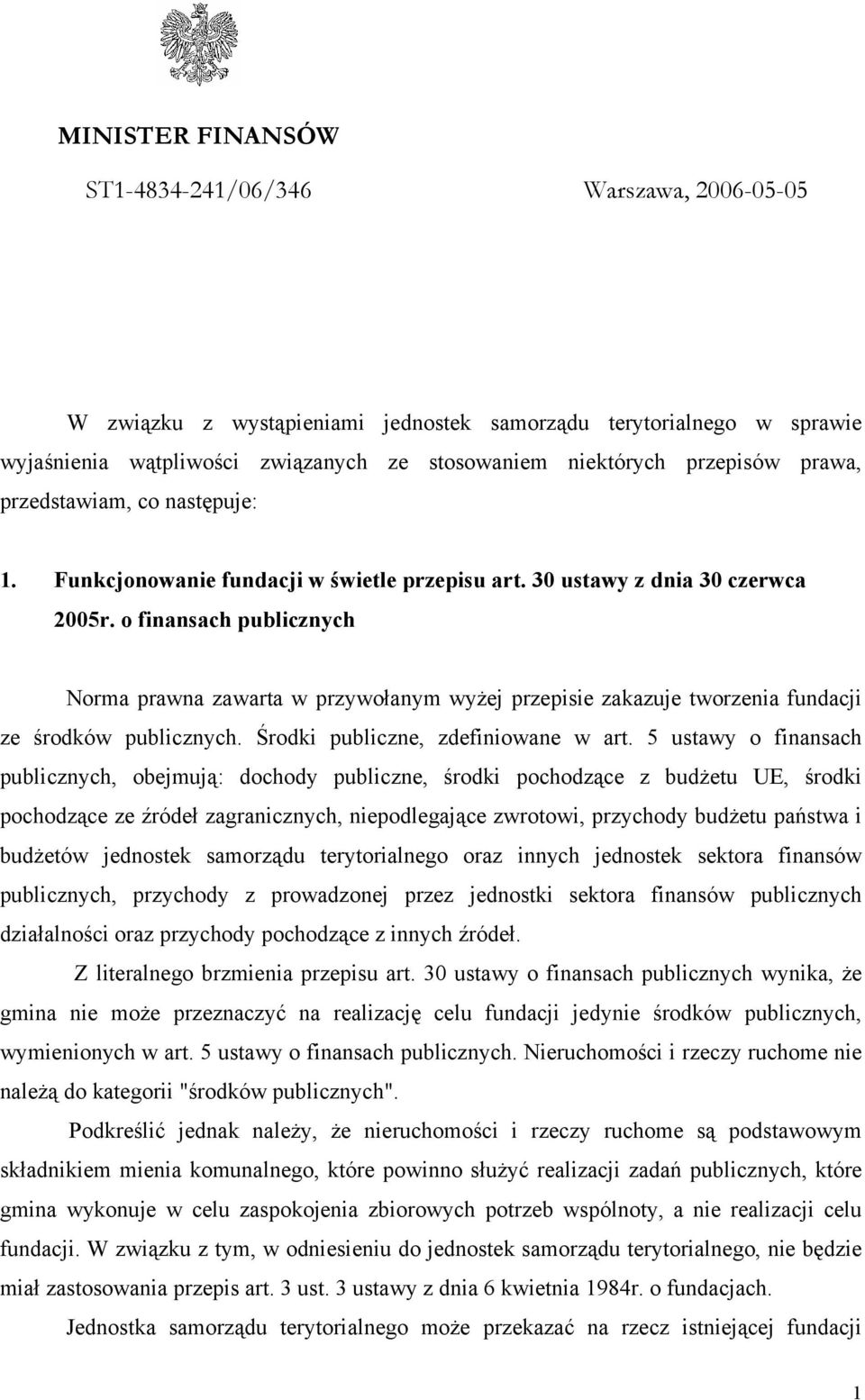 o finansach publicznych Norma prawna zawarta w przywołanym wyżej przepisie zakazuje tworzenia fundacji ze środków publicznych. Środki publiczne, zdefiniowane w art.
