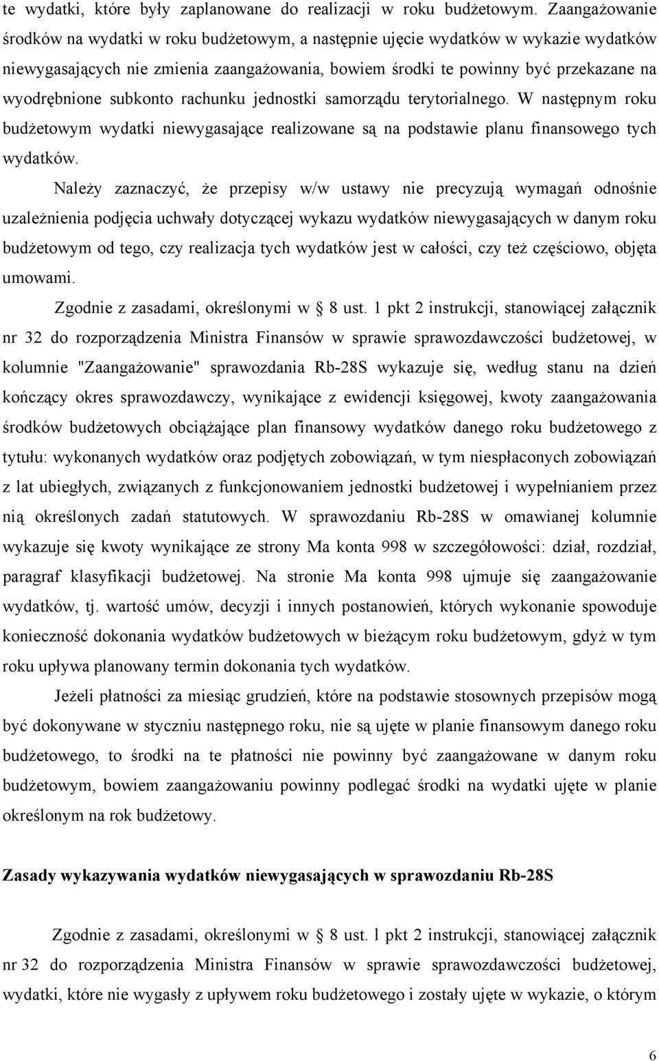 subkonto rachunku jednostki samorządu terytorialnego. W następnym roku budżetowym wydatki niewygasające realizowane są na podstawie planu finansowego tych wydatków.