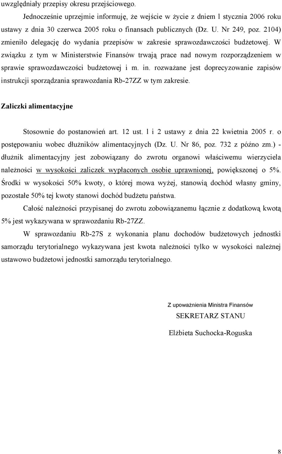 W związku z tym w Ministerstwie Finansów trwają prace nad nowym rozporządzeniem w sprawie sprawozdawczości budżetowej i m. in.
