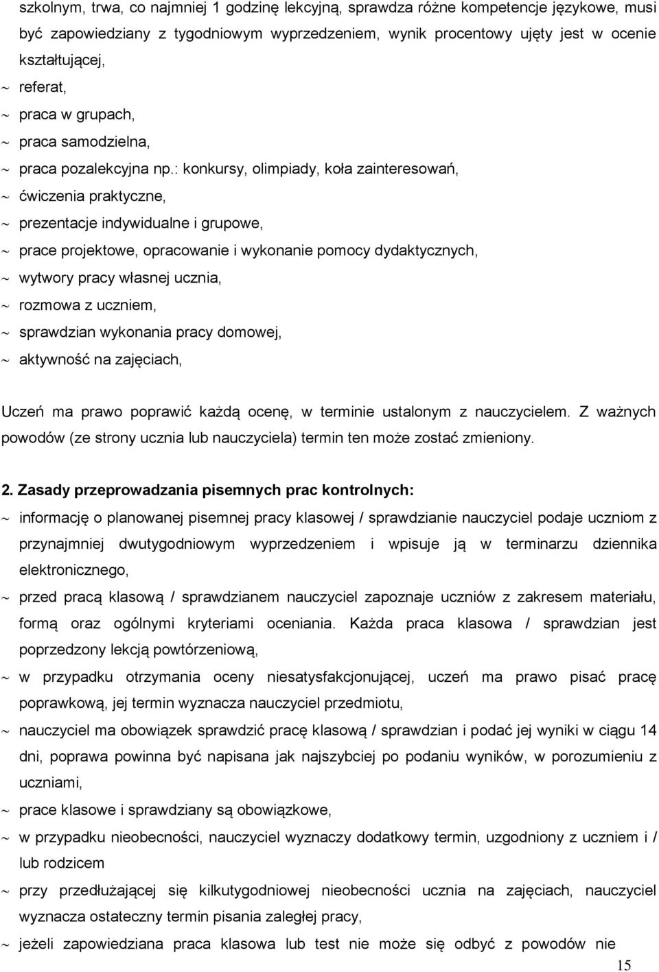 : konkursy, olimpiady, koła zainteresowań, ćwiczenia praktyczne, prezentacje indywidualne i grupowe, prace projektowe, opracowanie i wykonanie pomocy dydaktycznych, wytwory pracy własnej ucznia,