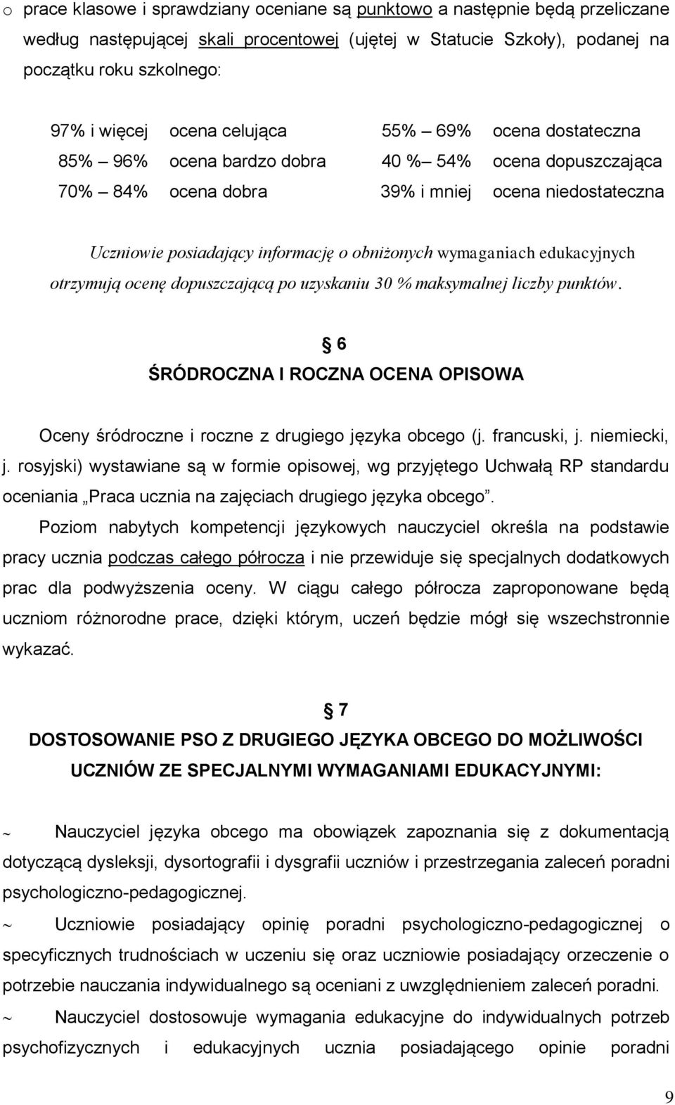 wymaganiach edukacyjnych otrzymują ocenę dopuszczającą po uzyskaniu 30 % maksymalnej liczby punktów. 6 ŚRÓDROCZNA I ROCZNA OCENA OPISOWA Oceny śródroczne i roczne z drugiego języka obcego (j.