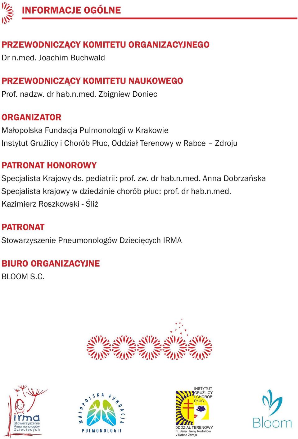 Zbigniew Doniec ORGANIZATOR Małopolska Fundacja Pulmonologii w Krakowie Instytut Gruźlicy i Chorób Płuc, Oddział Terenowy w Rabce Zdroju