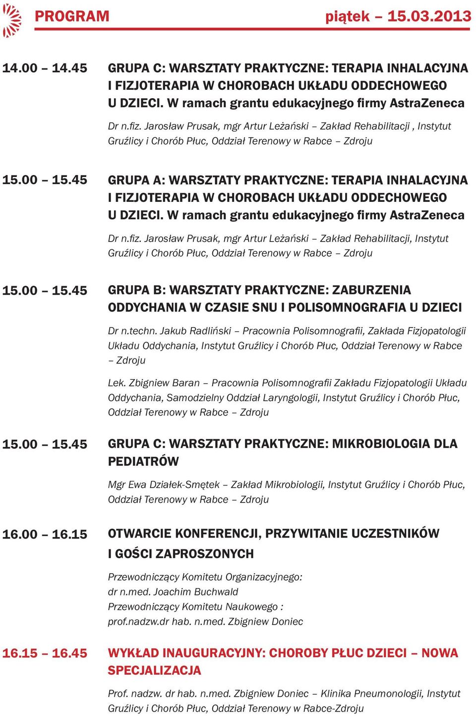 45 GRUPA A: WARSZTATY PRAKTYCZNE: TERAPIA INHALACYJNA I FIZJOTERAPIA W CHOROBACH UKŁADU ODDECHOWEGO U DZIECI. W ramach grantu edukacyjnego firmy AstraZeneca Dr n.