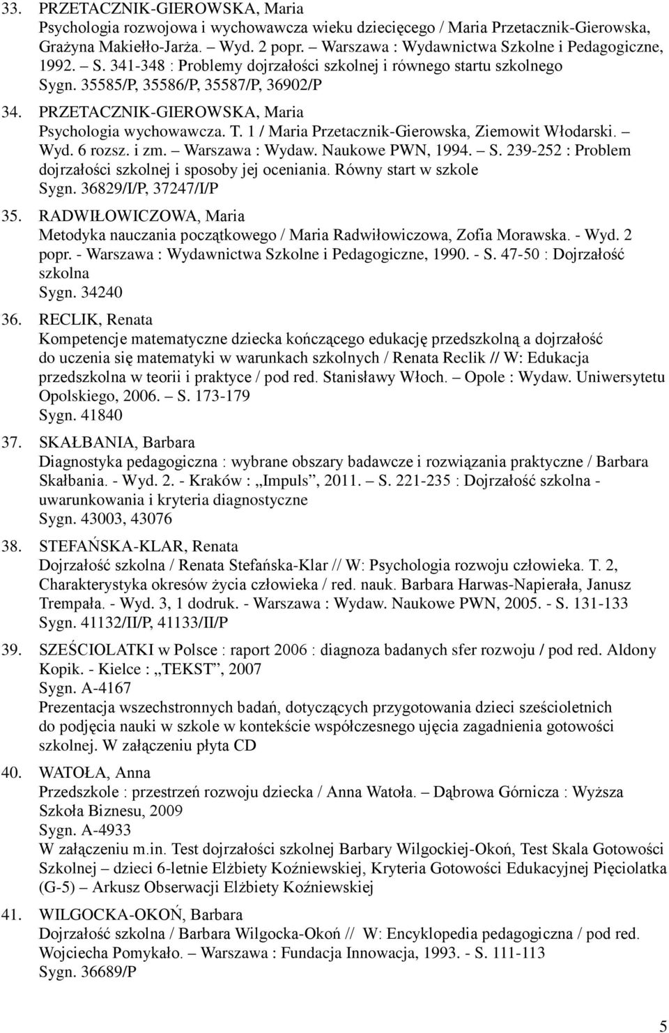 PRZETACZNIK-GIEROWSKA, Maria Psychologia wychowawcza. T. 1 / Maria Przetacznik-Gierowska, Ziemowit Włodarski. Wyd. 6 rozsz. i zm. Warszawa : Wydaw. Naukowe PWN, 1994. S.
